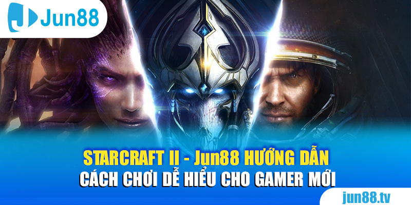 Starcraft II - Jun88 Hướng Dẫn Cách Chơi Dễ Hiểu Cho Gamer Mới 7