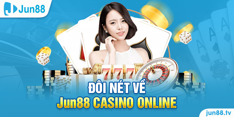Đôi nét về Jun88 Casino online