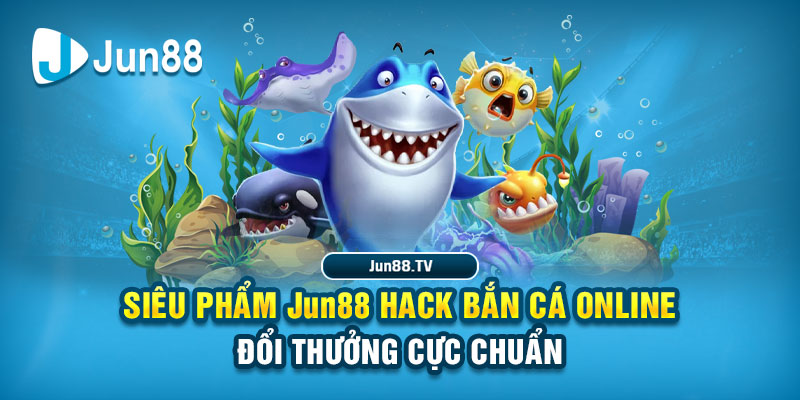 Siêu Phẩm Jun88 Hack Bắn Cá Online Đổi Thưởng Cực Chuẩn 34