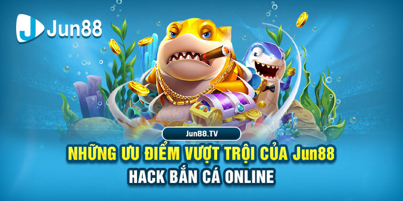 Siêu Phẩm Jun88 Hack Bắn Cá Online Đổi Thưởng Cực Chuẩn 3