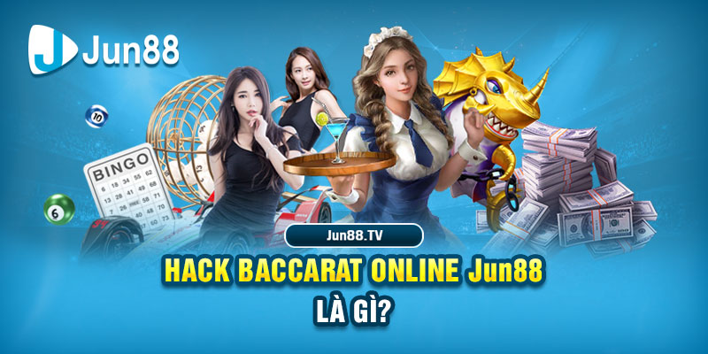Hack Baccarat online Jun88 là gì?